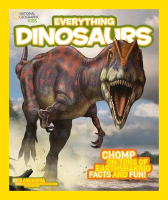 Everything Dinosaurs: Chomp on Tons of Earthshaking Facts and Fun (National Geographic Kids Everything Series) - Paperback